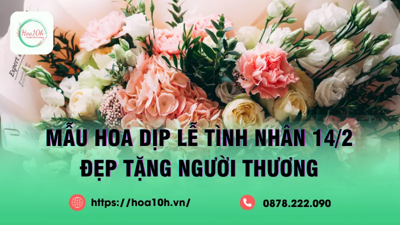 Mẫu hoa đẹp tặng lễ tình nhân 14/2